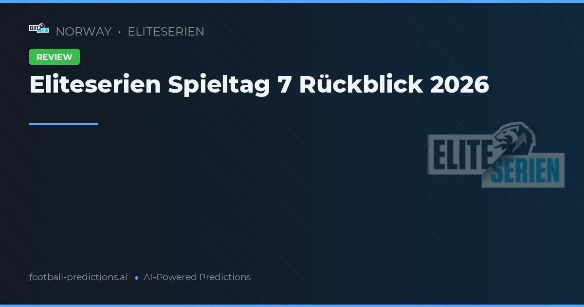 Eliteserien Spieltag 7 Rückblick 2026