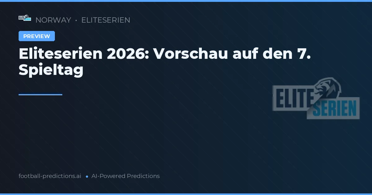 Eliteserien 2026: Vorschau auf den 7. Spieltag
