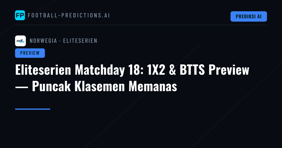 Eliteserien Matchday 18: 1X2 & BTTS Preview — Puncak Klasemen Memanas