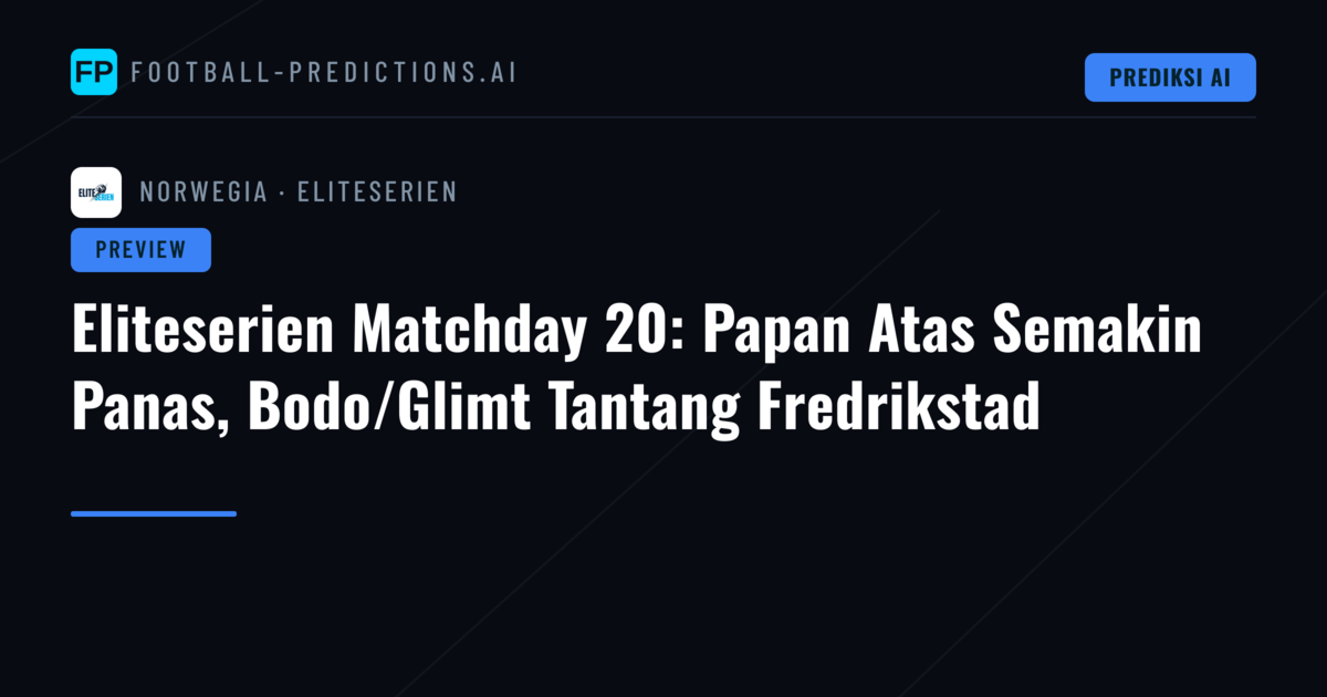 Eliteserien Matchday 20: Papan Atas Semakin Panas, Bodo/Glimt Tantang Fredrikstad