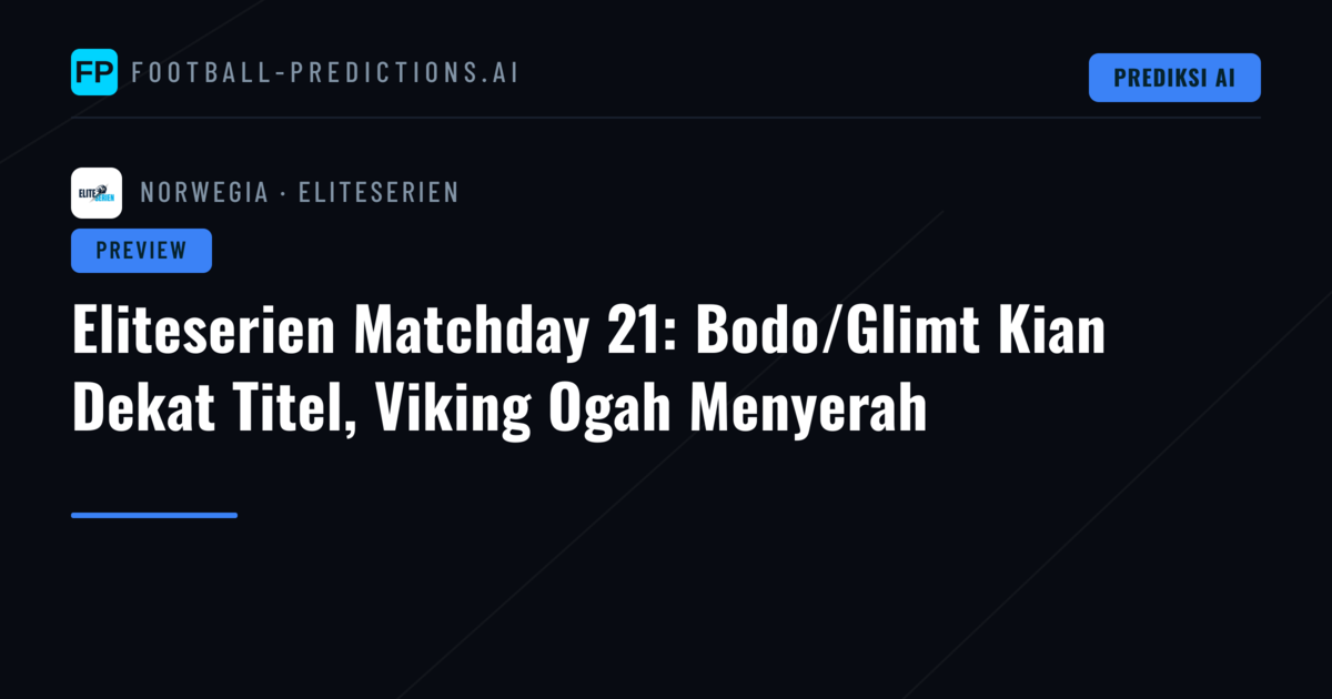 Eliteserien Matchday 21: Bodo/Glimt Kian Dekat Titel, Viking Ogah Menyerah