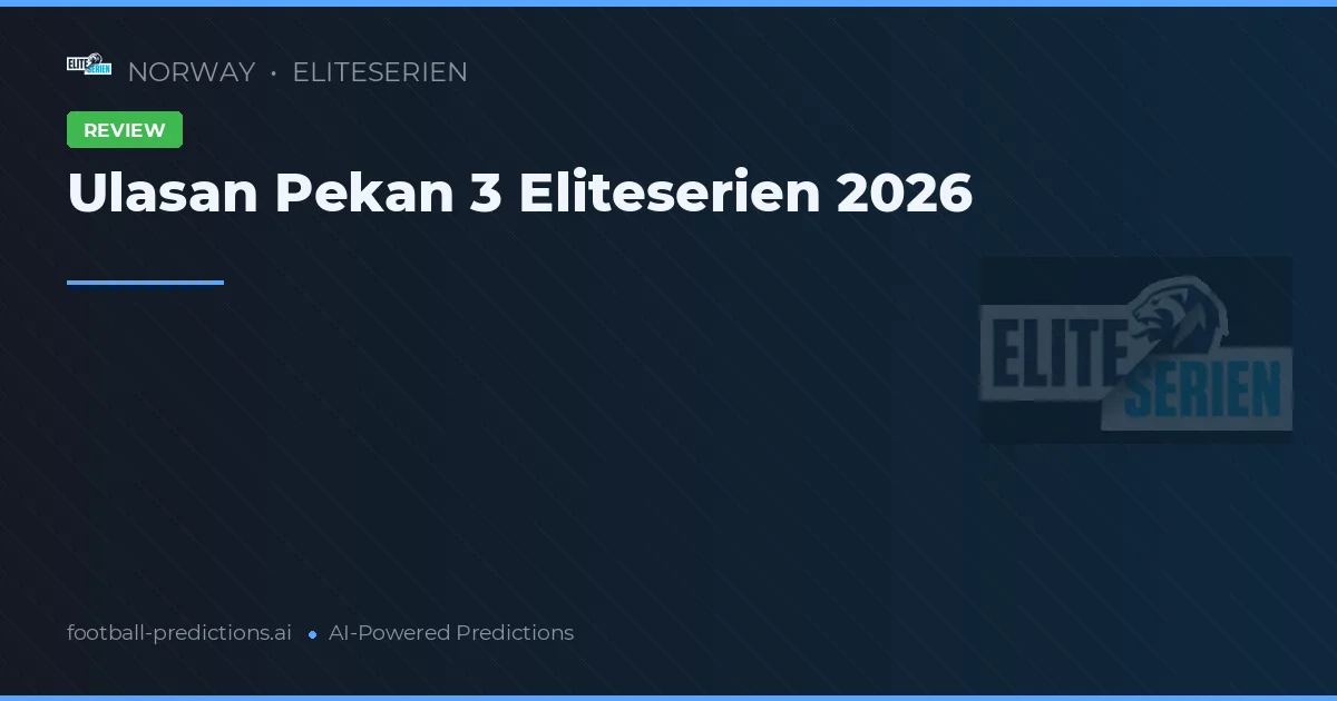 Ulasan Pekan 3 Eliteserien 2026