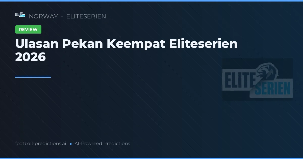 Ulasan Pekan Keempat Eliteserien 2026