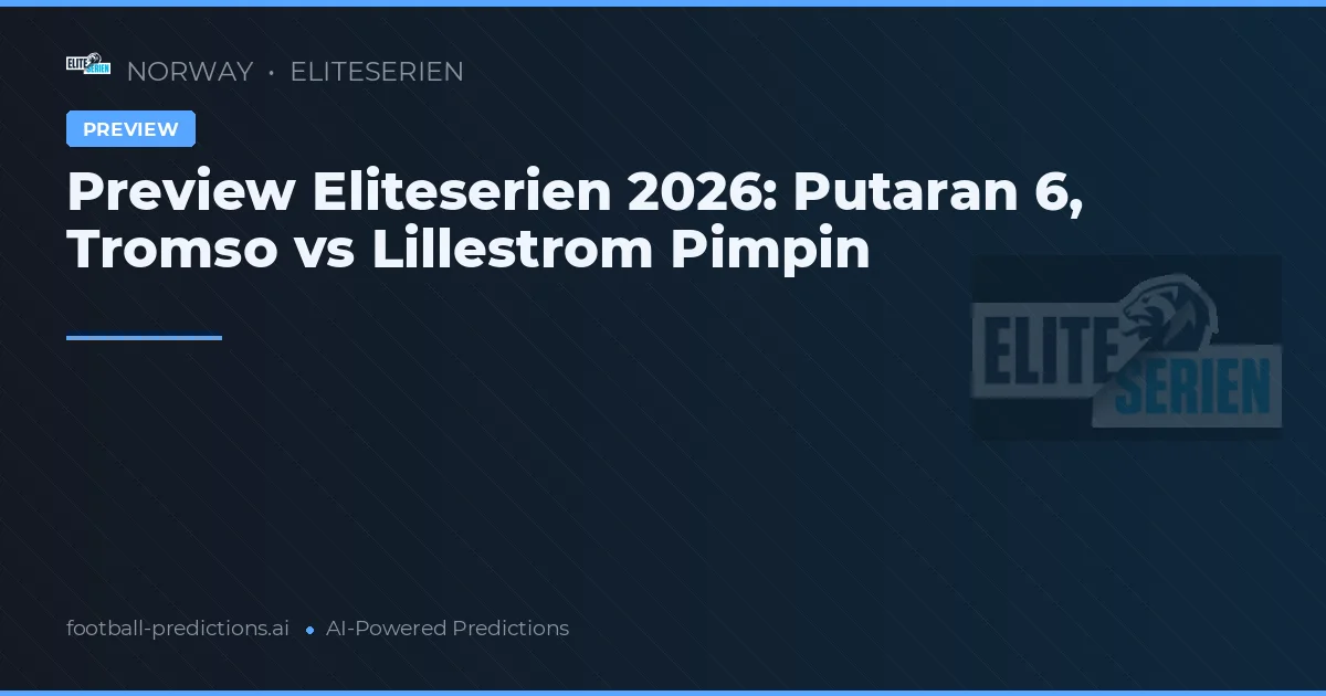 Preview Eliteserien 2026: Putaran 6, Tromso vs Lillestrom Pimpin