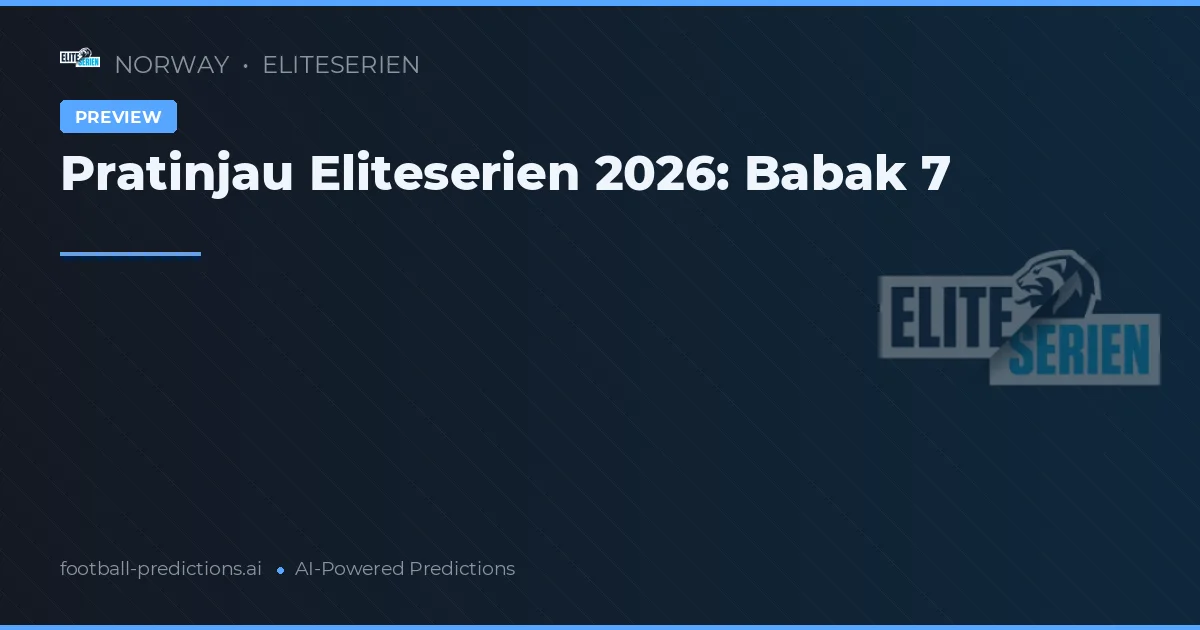 Pratinjau Eliteserien 2026: Babak 7