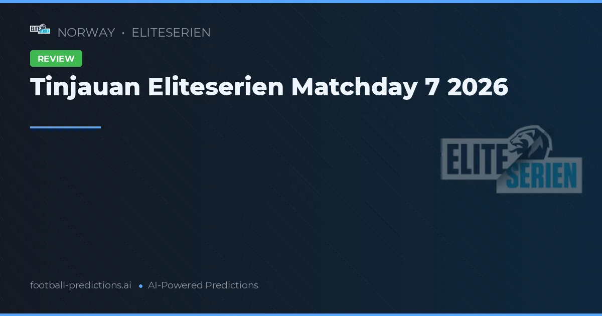 Tinjauan Eliteserien Matchday 7 2026
