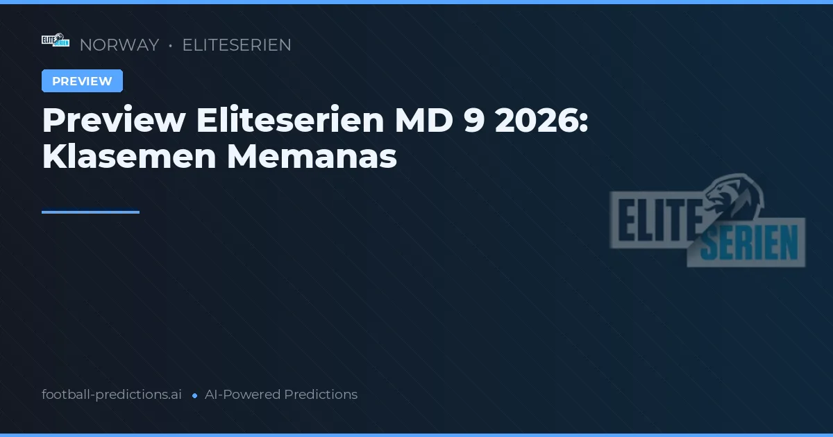 Preview Eliteserien MD 9 2026: Klasemen Memanas