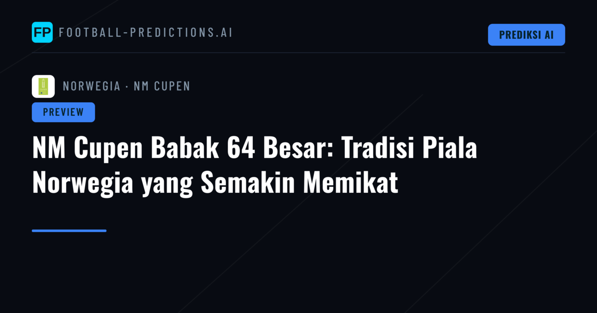 NM Cupen Babak 64 Besar: Tradisi Piala Norwegia yang Semakin Memikat