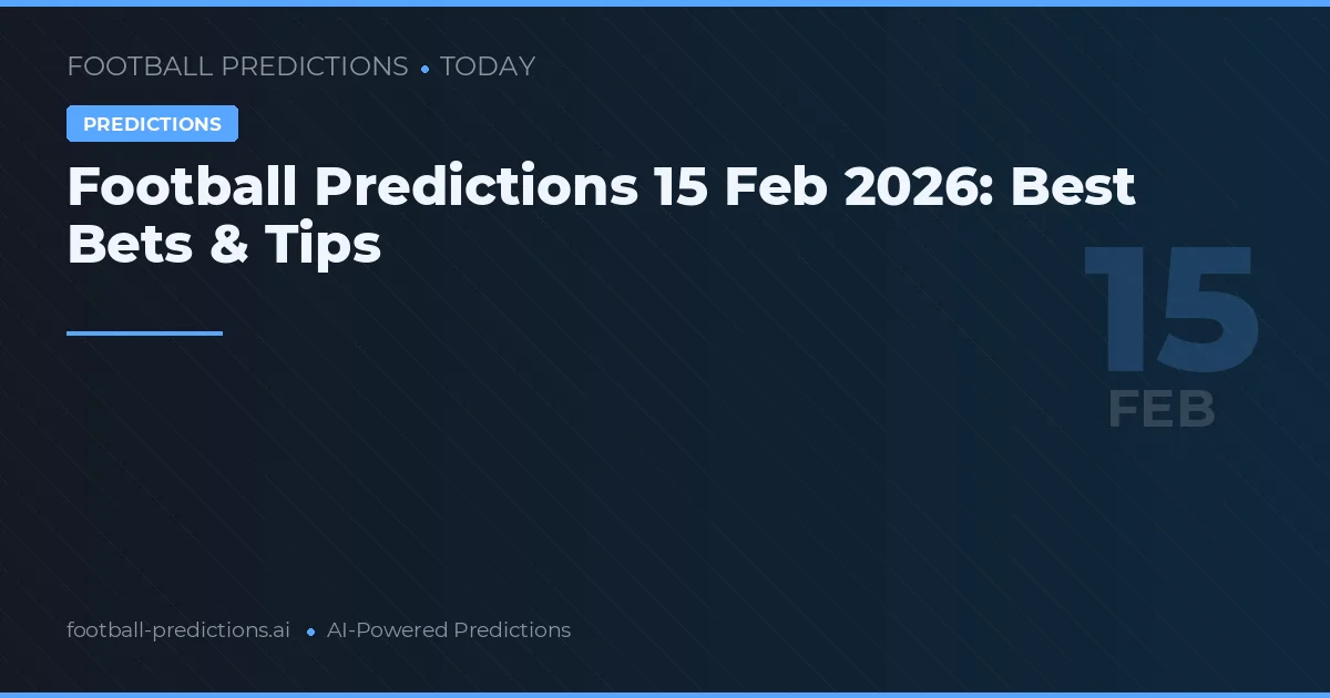 Football Predictions 15 2월 2026: Best Bets & Tips
