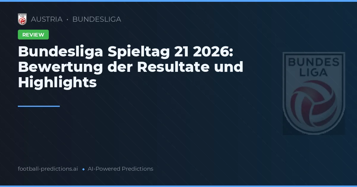 Bundesliga Spieltag 21 2026: Bewertung der Resultate und Highlights