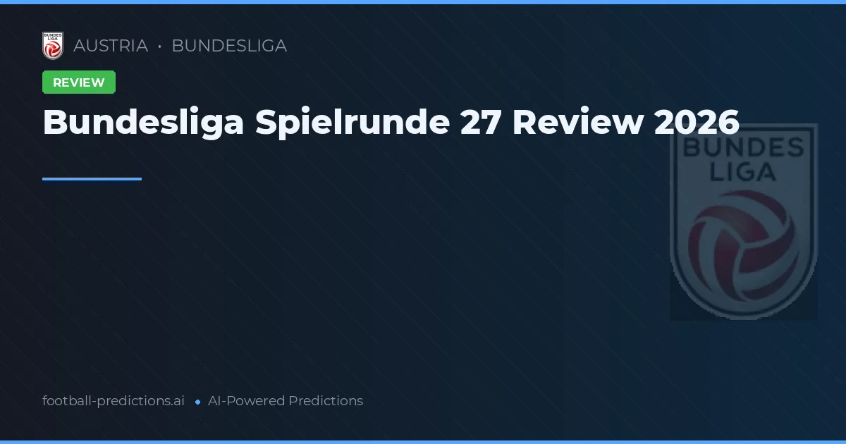 Bundesliga Spielrunde 27 Review 2026