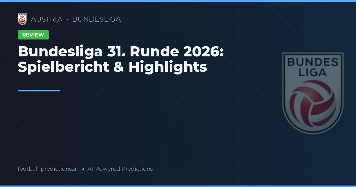 Bundesliga 31. Runde 2026: Spielbericht & Highlights