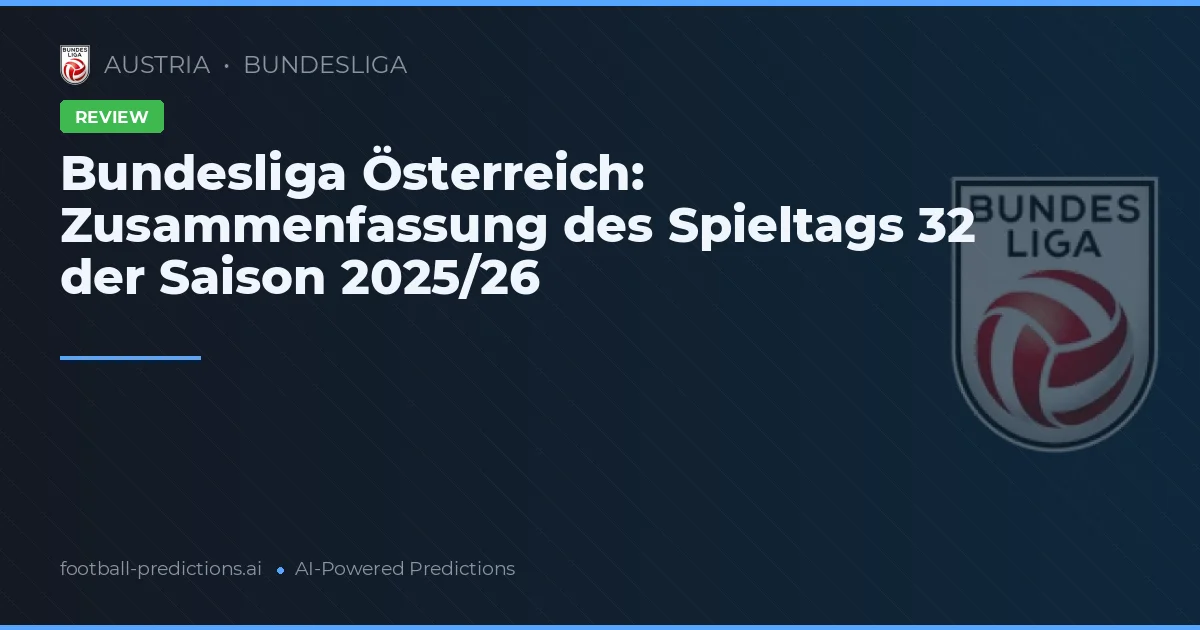 Bundesliga Österreich: Zusammenfassung des Spieltags 32 der Saison 2025/26