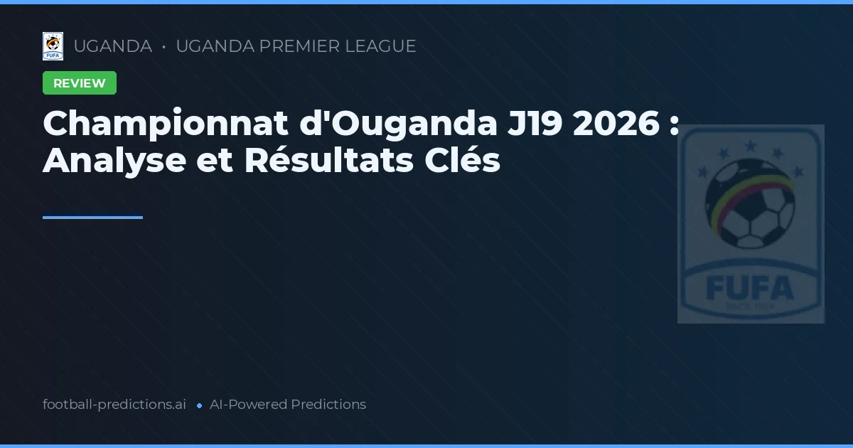 Championnat d'Ouganda J19 2026 : Analyse et Résultats Clés
