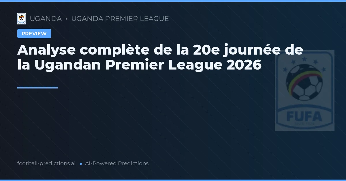 Analyse complète de la 20e journée de la Ugandan Premier League 2026