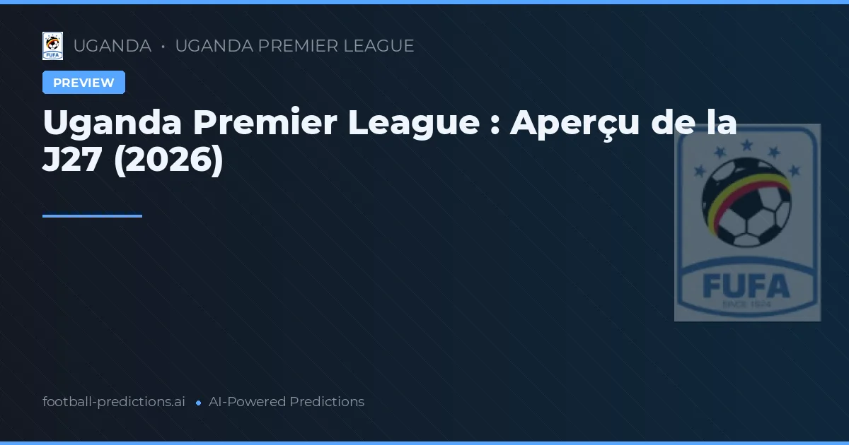 Uganda Premier League : Aperçu de la J27 (2026)