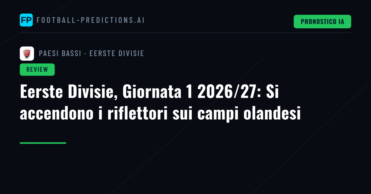 Eerste Divisie, Giornata 1 2026/27: Si accendono i riflettori sui campi olandesi