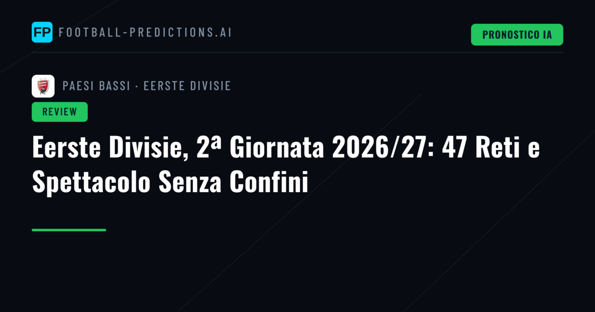 Eerste Divisie, 2ª Giornata 2026/27: 47 Reti e Spettacolo Senza Confini