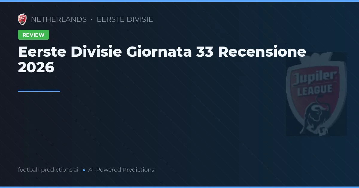 Eerste Divisie Giornata 33 Recensione 2026