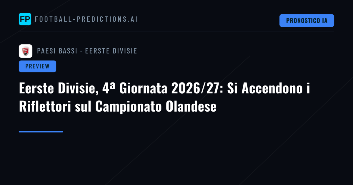 Eerste Divisie, 4ª Giornata 2026/27: Si Accendono i Riflettori sul Campionato Olandese
