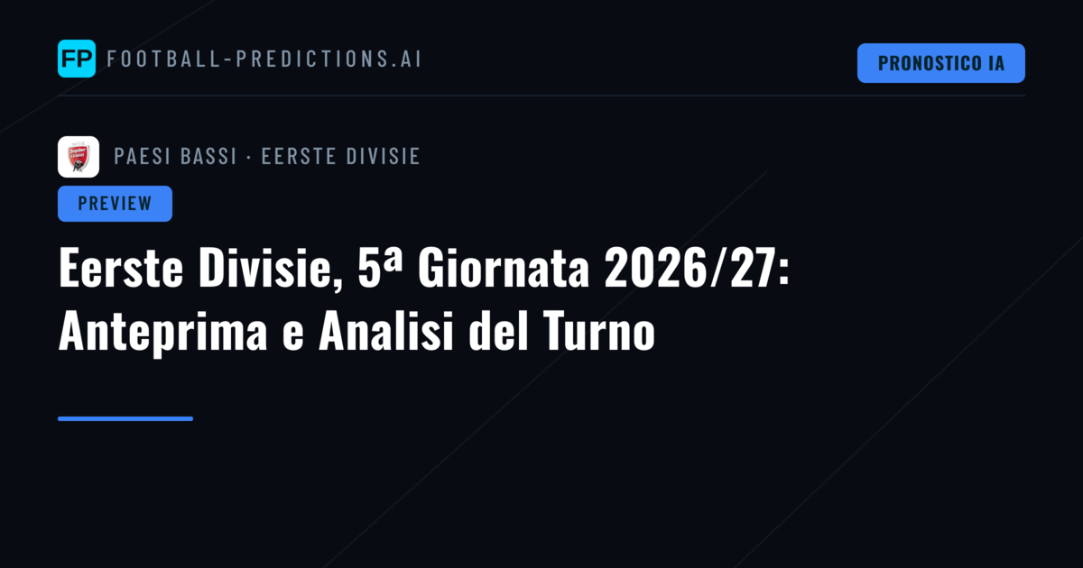 Eerste Divisie, 5ª Giornata 2026/27: Anteprima e Analisi del Turno