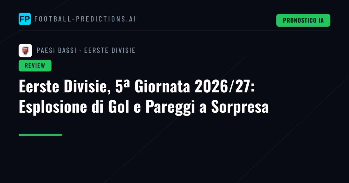 Eerste Divisie, 5ª Giornata 2026/27: Esplosione di Gol e Pareggi a Sorpresa