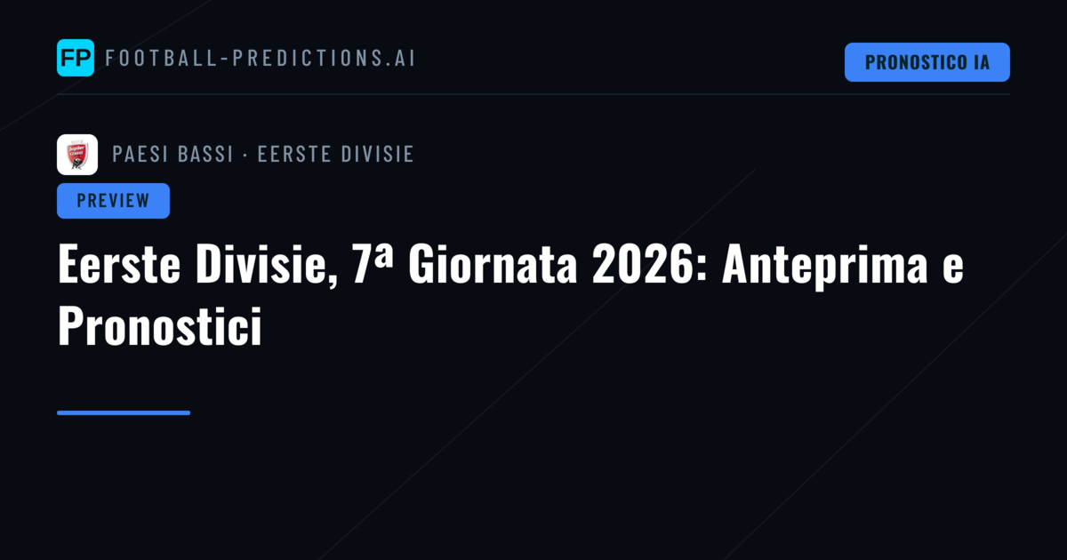 Eerste Divisie, 7ª Giornata 2026: Anteprima e Pronostici