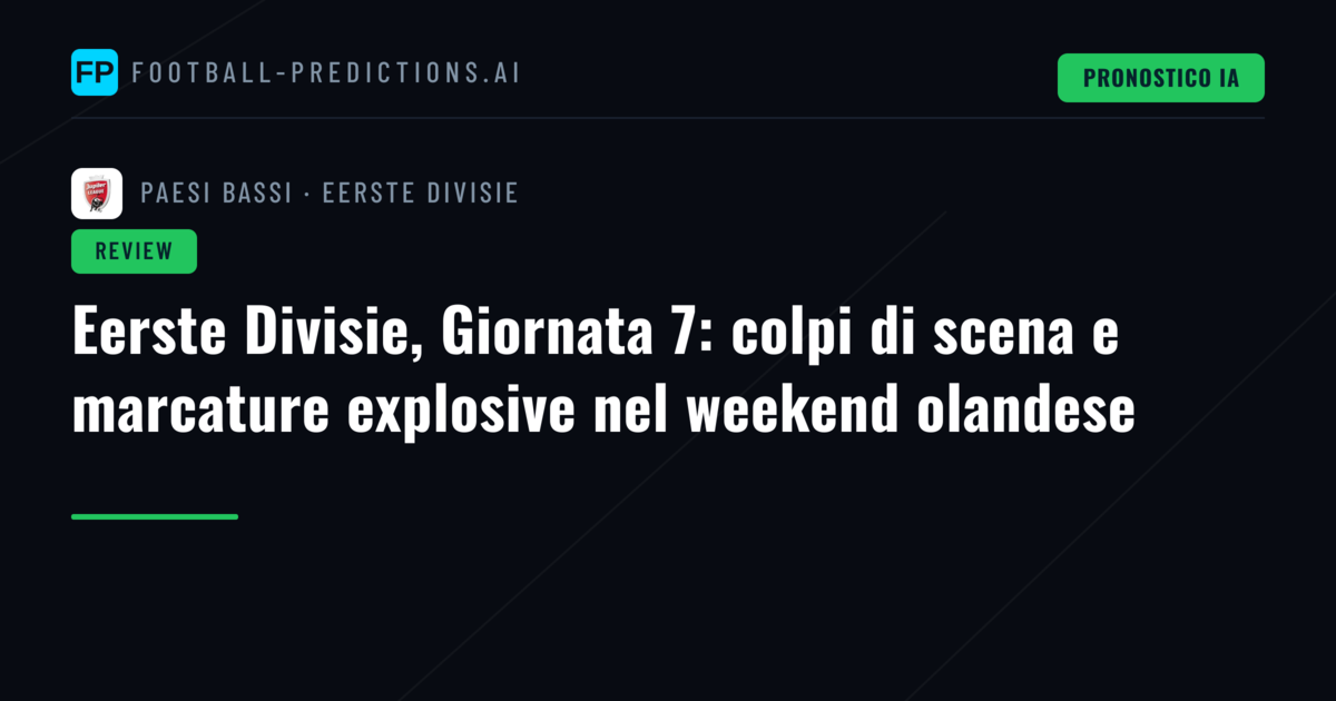 Eerste Divisie, Giornata 7: colpi di scena e marcature explosive nel weekend olandese