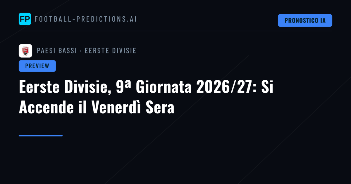 Eerste Divisie, 9ª Giornata 2026/27: Si Accende il Venerdì Sera