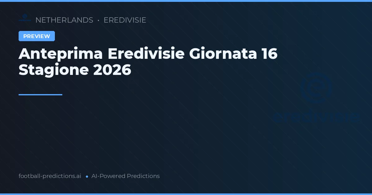 Anteprima Eredivisie Giornata 16 Stagione 2026