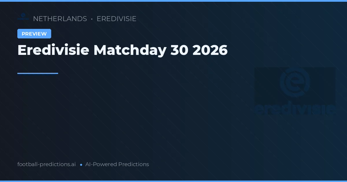 Eredivisie Matchday 30 2026