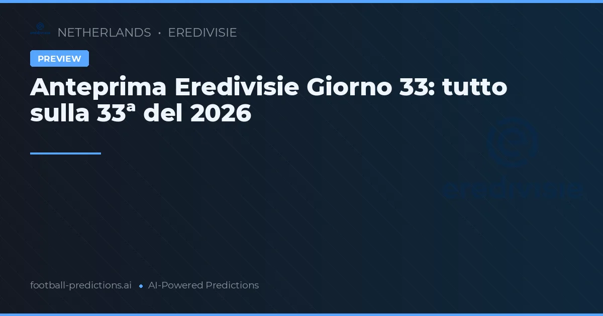 Anteprima Eredivisie Giorno 33: tutto sulla 33ª del 2026