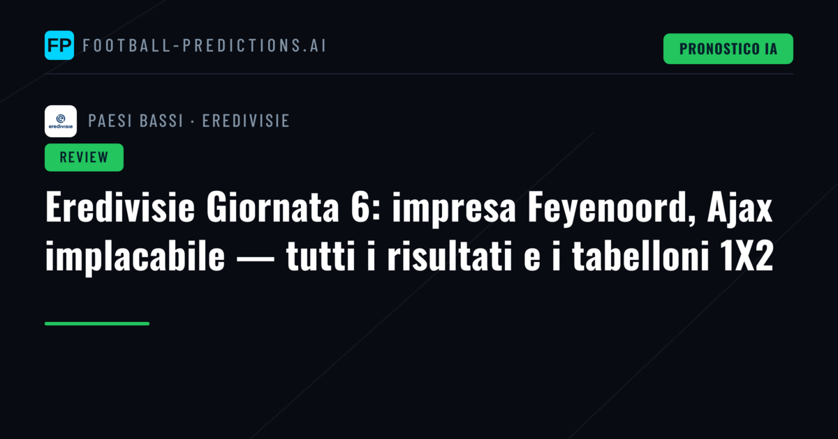 Eredivisie Giornata 6: impresa Feyenoord, Ajax implacabile — tutti i risultati e i tabelloni 1X2
