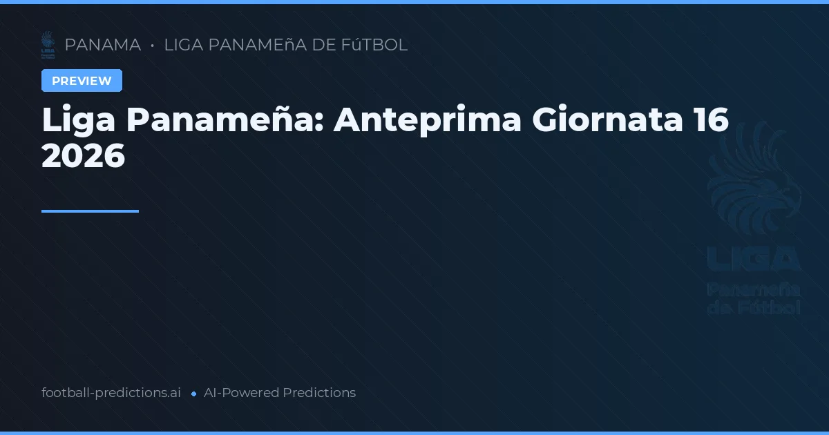 Liga Panameña: Anteprima Giornata 16 2026
