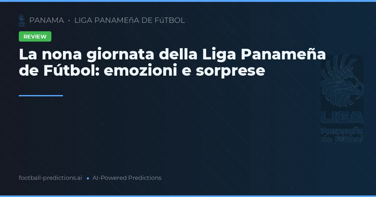 La nona giornata della Liga Panameña de Fútbol: emozioni e sorprese