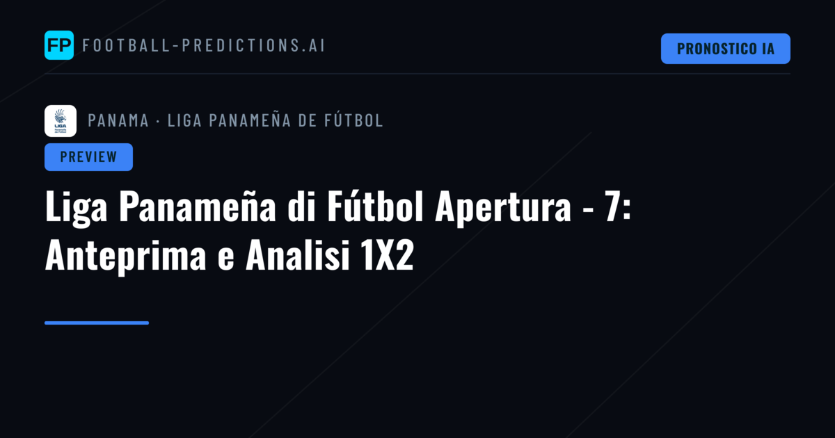 Liga Panameña di Fútbol Apertura - 7: Anteprima e Analisi 1X2