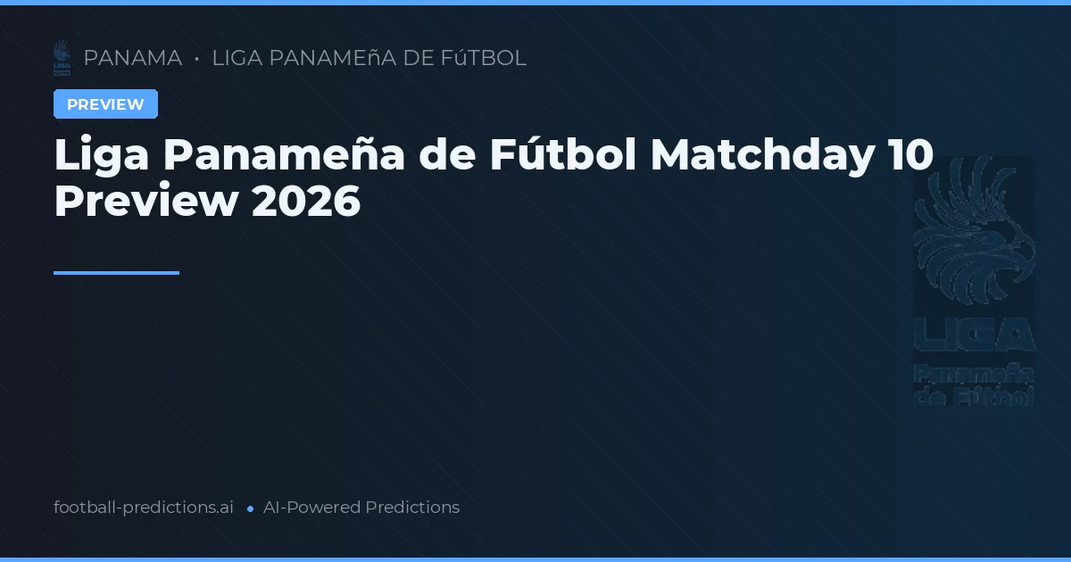 Liga Panameña de Fútbol Matchday 10 Preview 2026