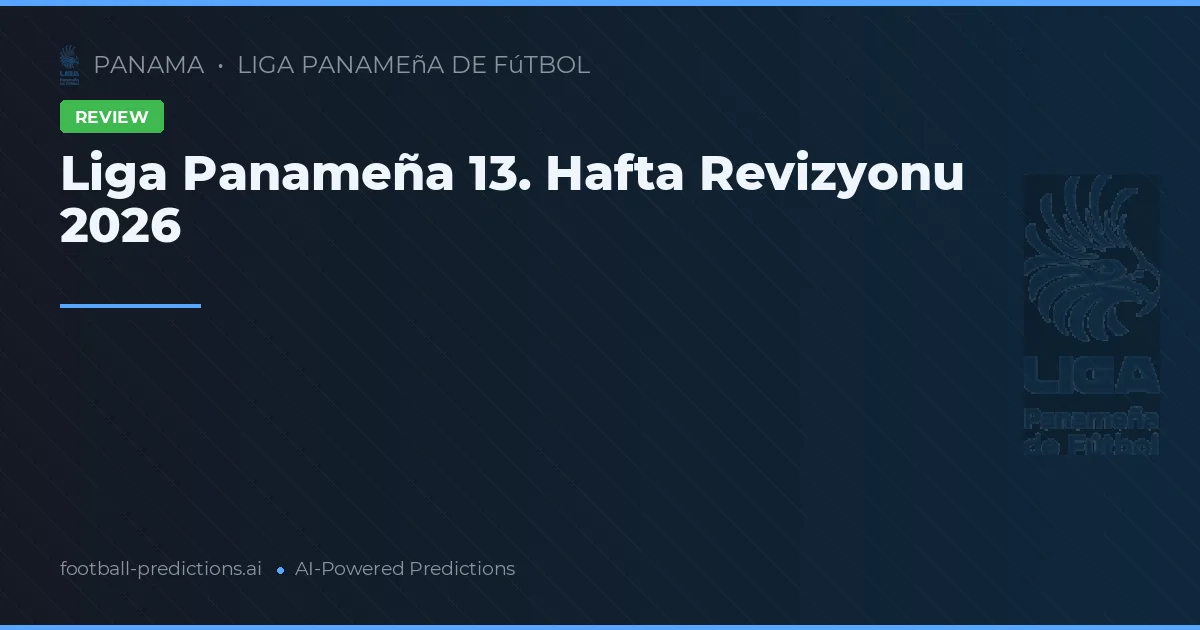 Liga Panameña 13. Hafta Revizyonu 2026