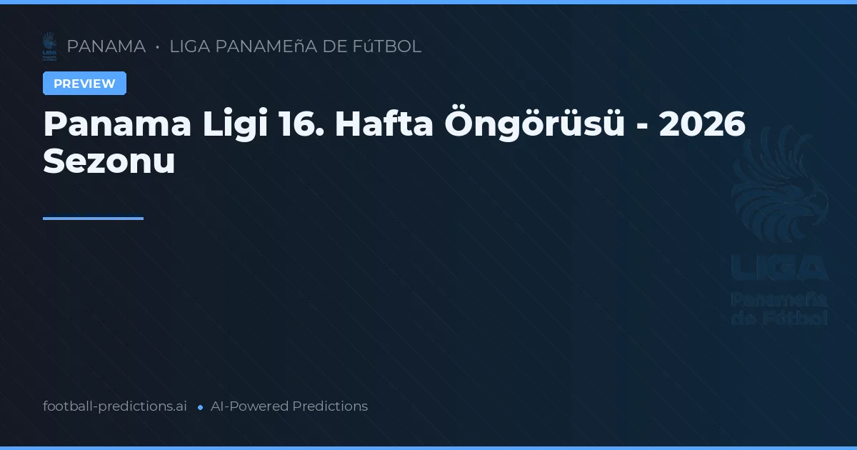 Panama Ligi 16. Hafta Öngörüsü - 2026 Sezonu