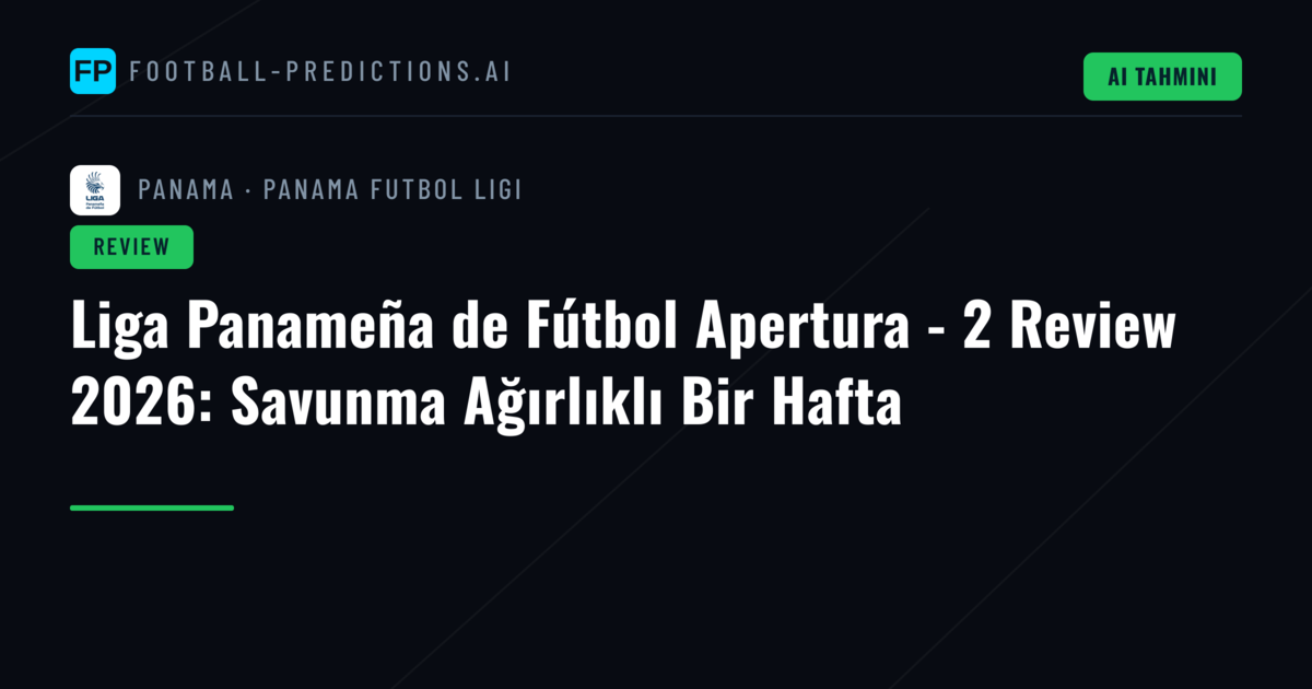 Liga Panameña de Fútbol Apertura - 2 Review 2026: Savunma Ağırlıklı Bir Hafta