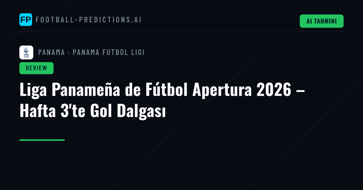 Liga Panameña de Fútbol Apertura 2026 – Hafta 3'te Gol Dalgası