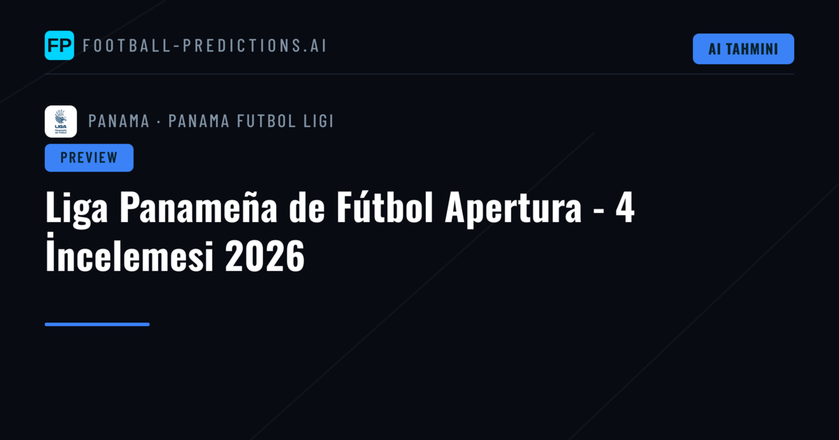 Liga Panameña de Fútbol Apertura - 4 İncelemesi 2026