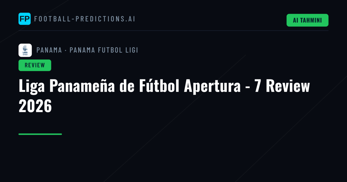 Liga Panameña de Fútbol Apertura - 7 Review 2026
