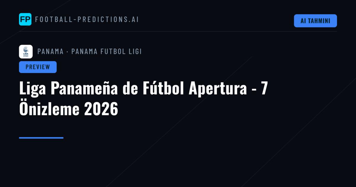Liga Panameña de Fútbol Apertura - 7 Önizleme 2026