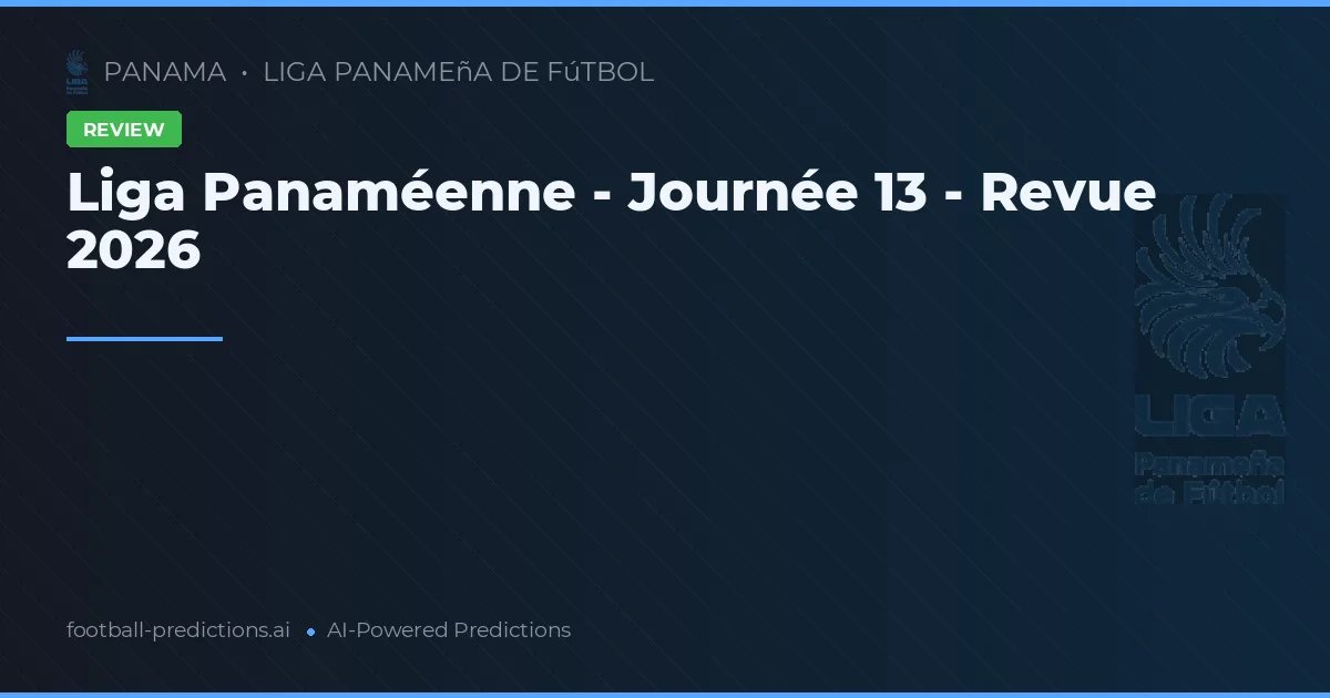 Liga Panaméenne - Journée 13 - Revue 2026