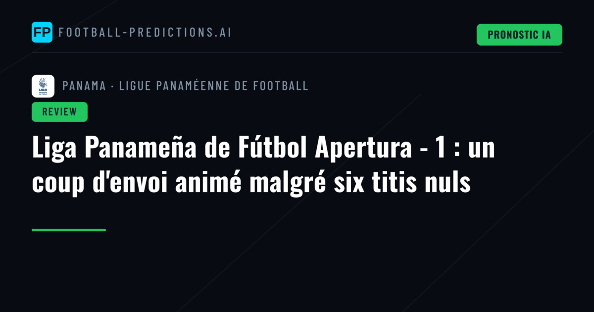 Liga Panameña de Fútbol Apertura - 1 : un coup d'envoi animé malgré six titis nuls