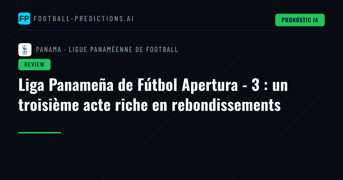 Liga Panameña de Fútbol Apertura - 3 : un troisième acte riche en rebondissements