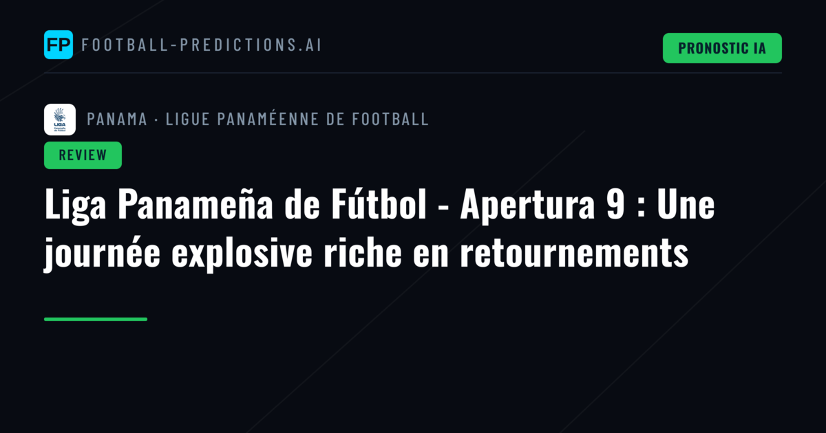Liga Panameña de Fútbol - Apertura 9 : Une journée explosive riche en retournements