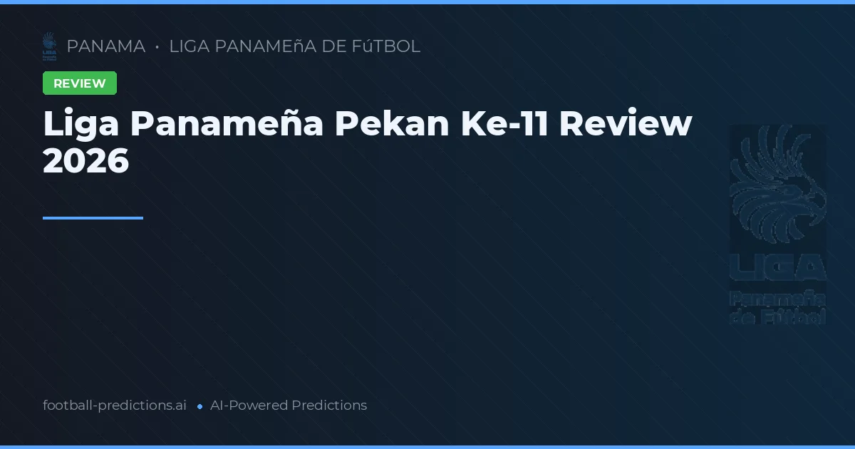 Liga Panameña Pekan Ke-11 Review 2026