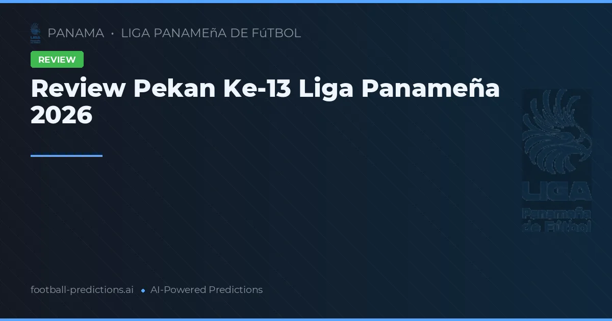 Review Pekan Ke-13 Liga Panameña 2026